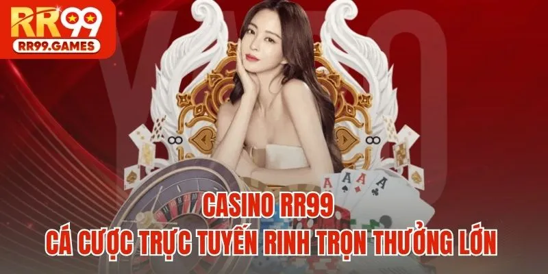 Casino RR99 - Cá cược trực tuyến rinh trọn thưởng lớn