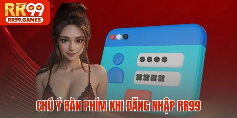 Chú ý bàn phím khi đăng nhập RR99