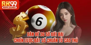 Dàn Đề 36 Số Bất Bại - Chiến Lược Bắt Số Chuẩn Từ Cao Thủ
