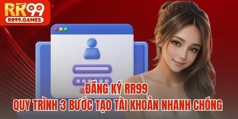 Đăng Ký RR99 - Quy Trình 3 Bước Tạo Tài Khoản Nhanh Chóng
