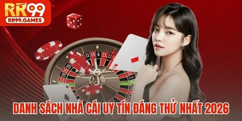 Danh sách nhà cái uy tín đáng thử nhất 2026