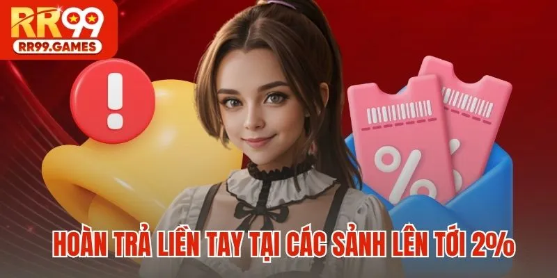 Hoàn trả liền tay tại các sảnh lên tới 2%