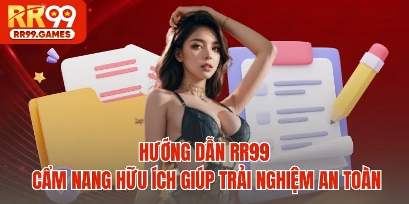 Hướng dẫn RR99 - Cẩm nang hữu ích giúp trải nghiệm an toàn