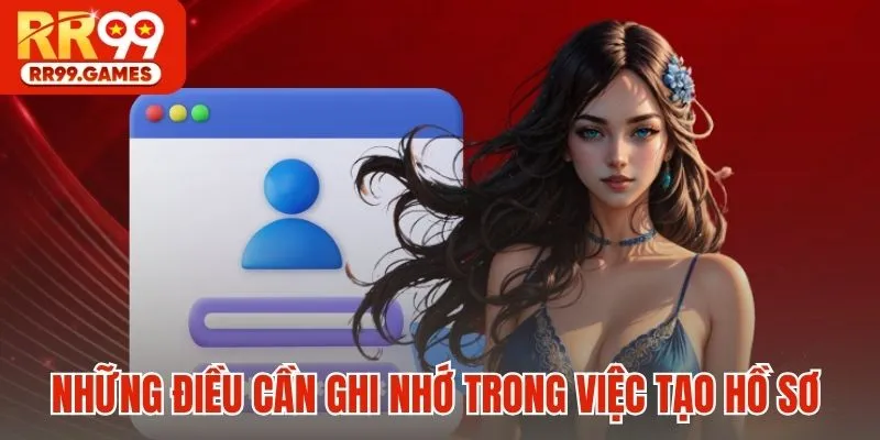 Những điều cần ghi nhớ trong việc tạo hồ sơ