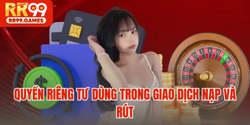 Quyền riêng tư dùng trong giao dịch nạp và rút