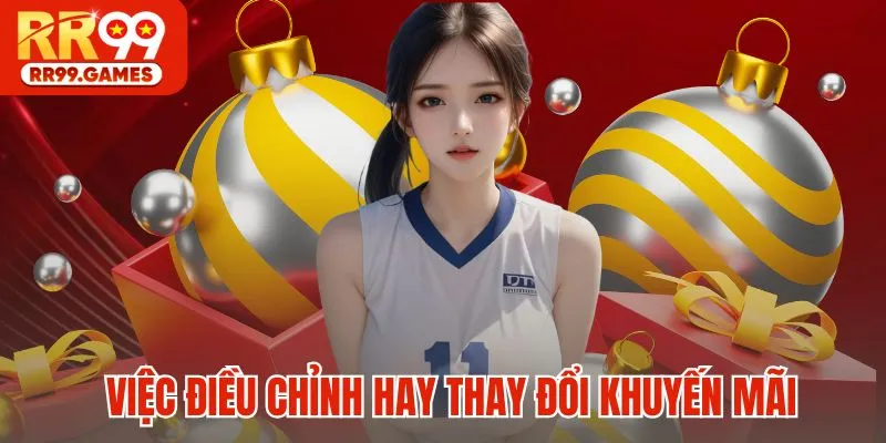 Việc điều chỉnh hay thay đổi khuyến mãi của nhà cái